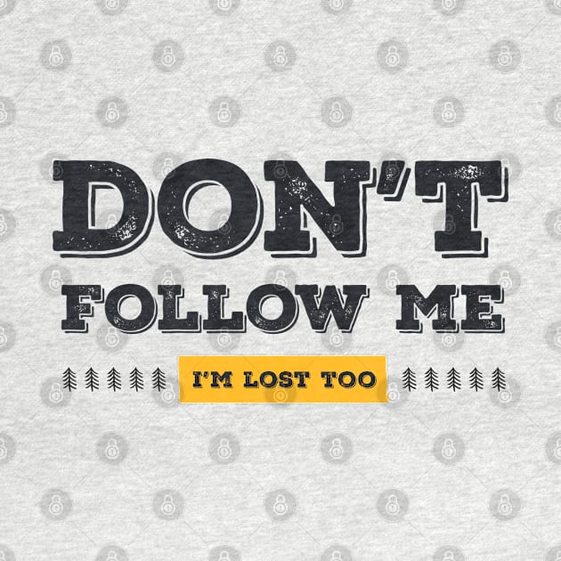 Don't follow me, I'm lost too (Black & Yellow Design) by Optimix